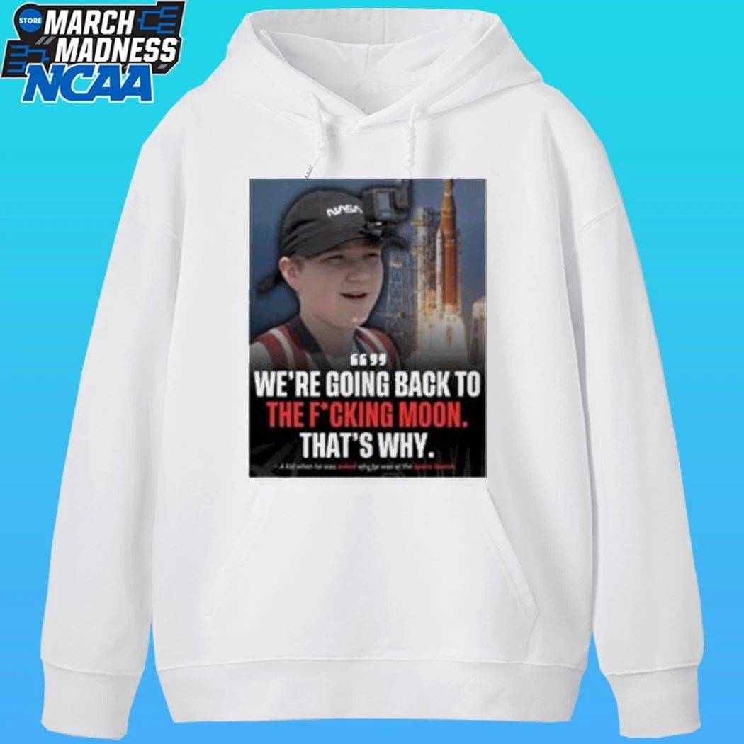 We’re Going Back To The Fucking Moon That’s Why Shirt