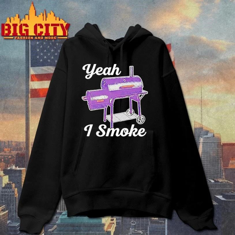 Yeah I Smoke Oklahoma Joes Highland Offset Smoker Shirt