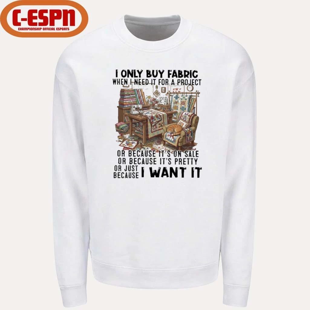 I Only Buy Fabric When I Need It For A Project Classic T-Shirt
