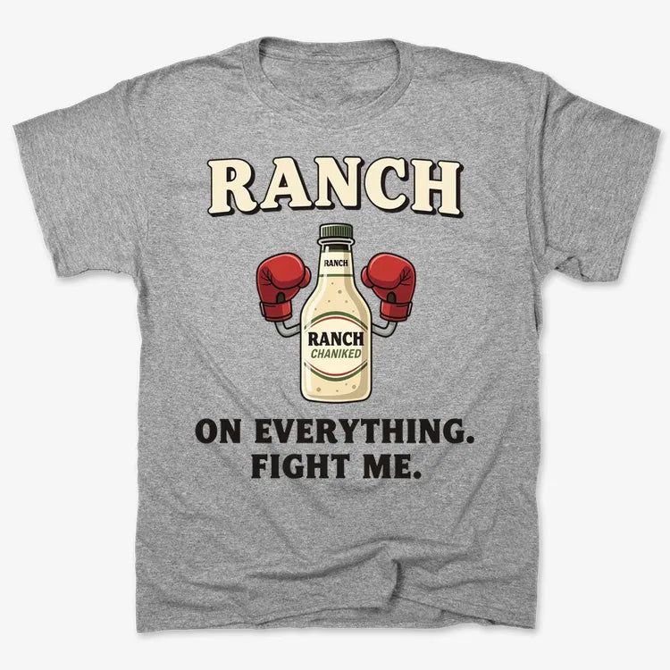 Ranch On Everything Fight Me T-Shirt