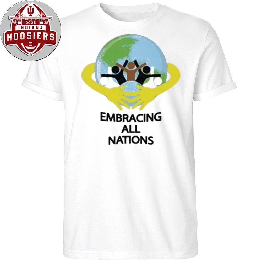 Embracing All Nations unity, inclusion, and love for humanity 2026 Shirt