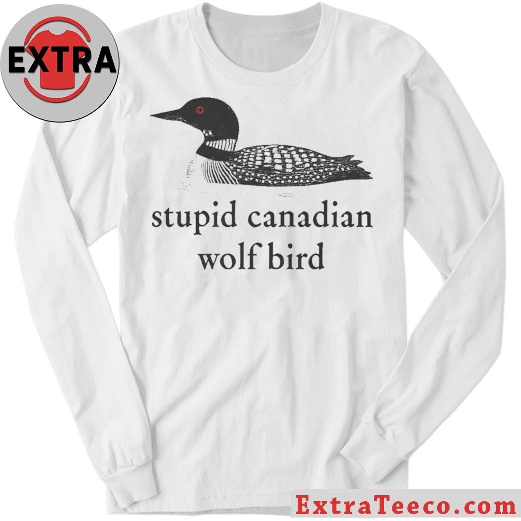 Original Stupid Canadian Wolf Bird Common loon Shirt