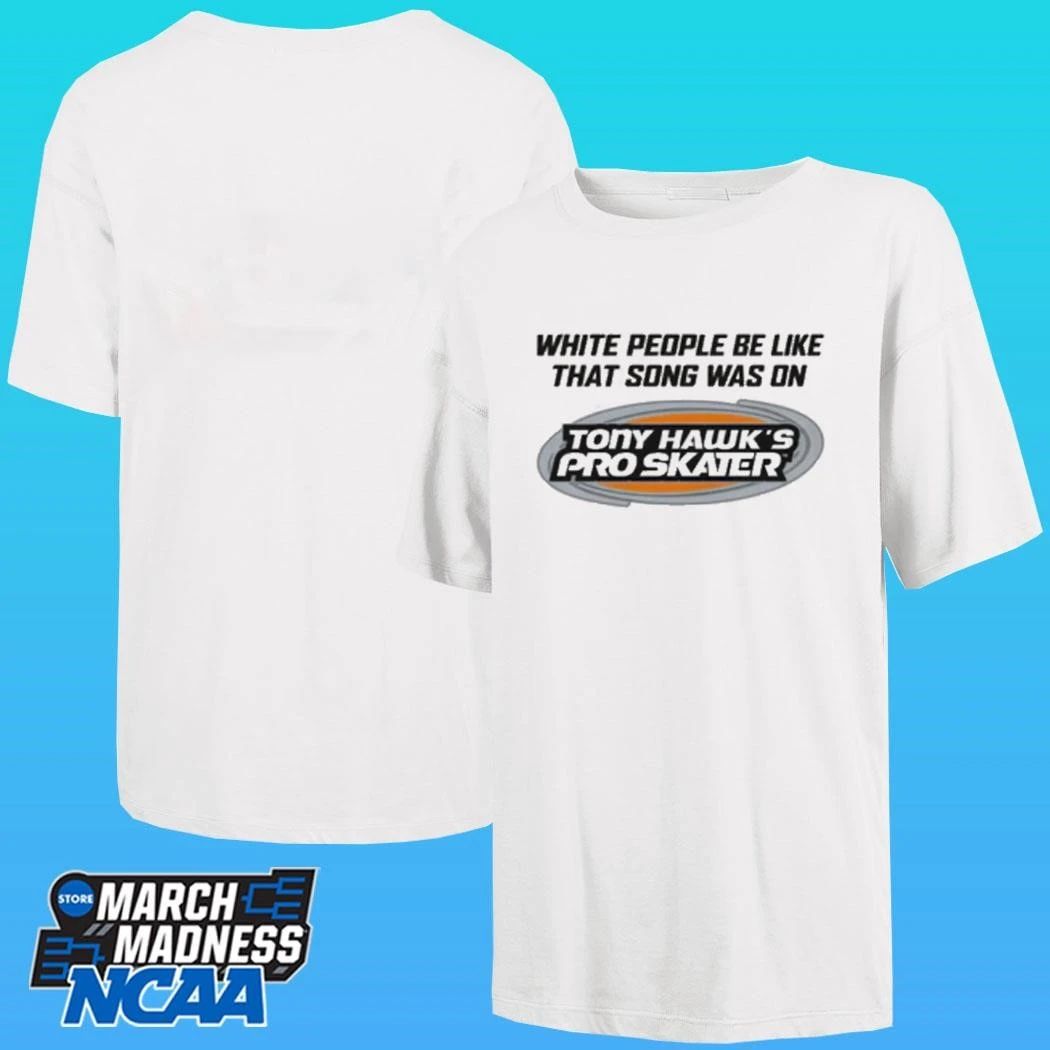 White People Be Like That Song Was On That Video Game Shirt