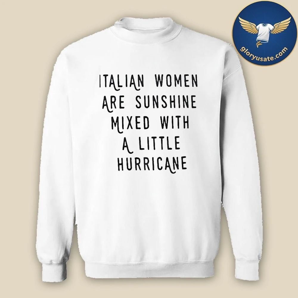 Italian Women Are Sunshine Mixed With A Little Hurricane Shirt