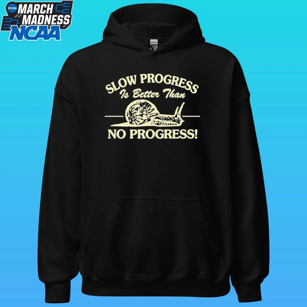 Slow Progress Is Better Than No Progress Shirt