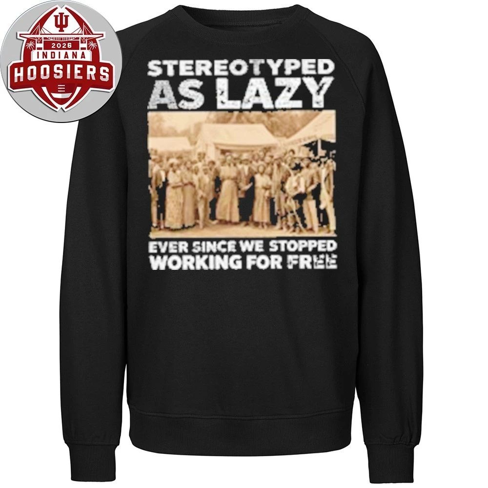 Stereotyped as Lazy Ever Since We Stopped Working For Free Shirt