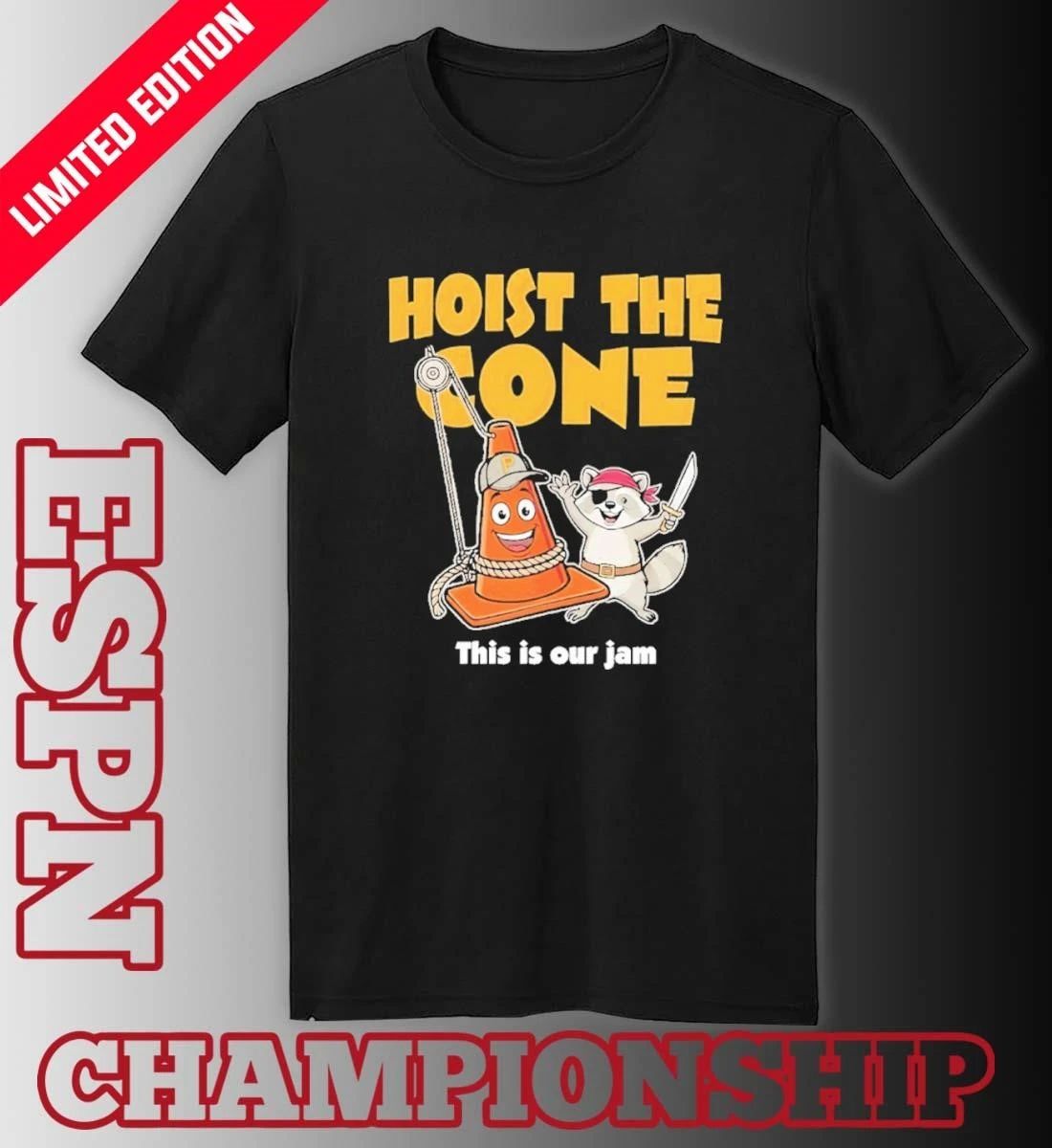 Hoist the cone this is our jam Pittsburgh Pirates shirt