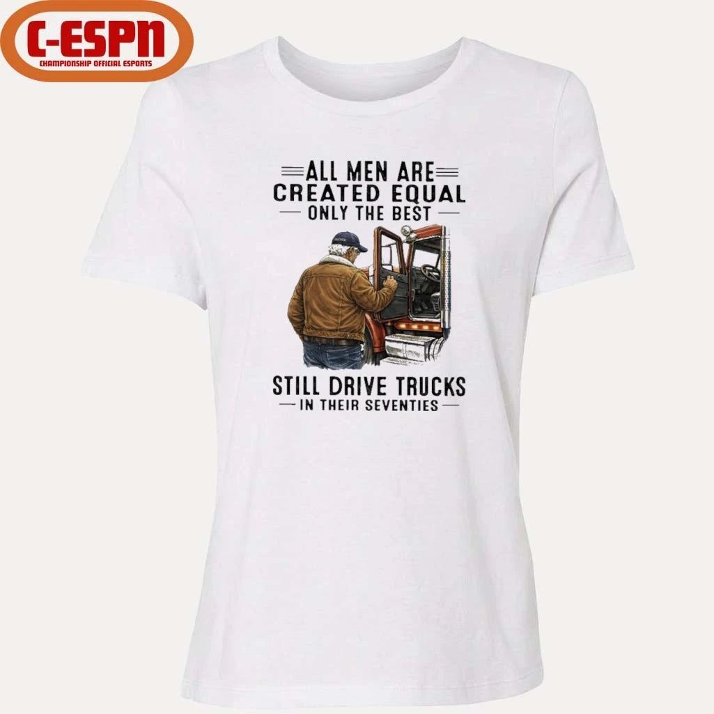 All Men Are Created Equal Only The Best Still Drive Trucks In Their Seventies shirt