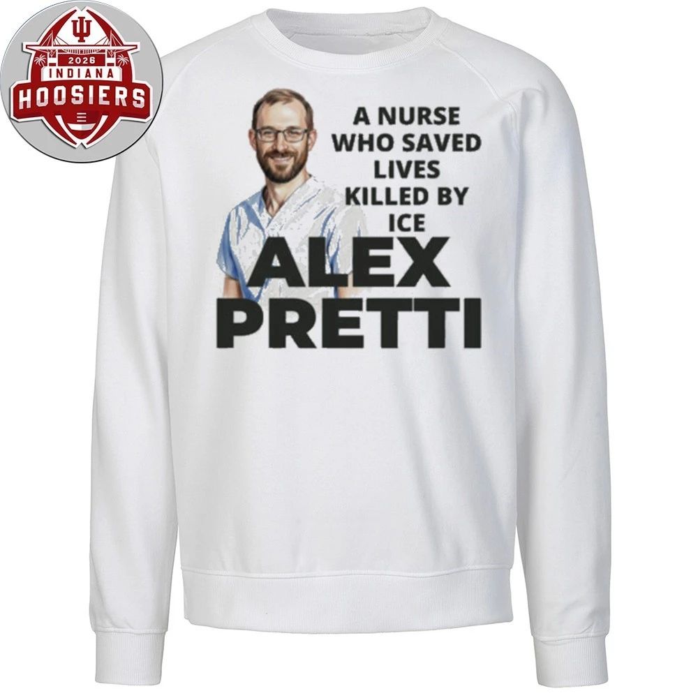 A Nurse Who Saved Lived Lives Killed By ICE Alex Pretti Hoodie T-Shirt
