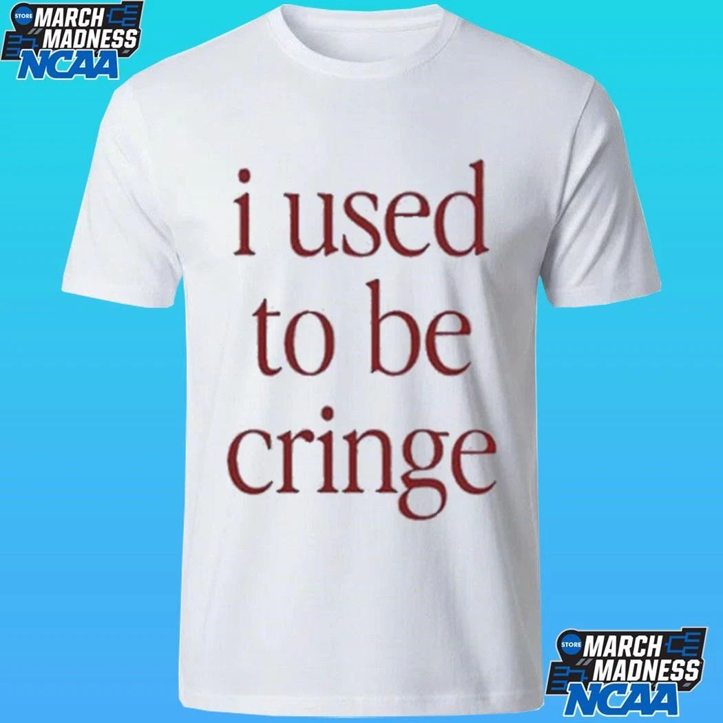 I Used To Be Cringe Shirt