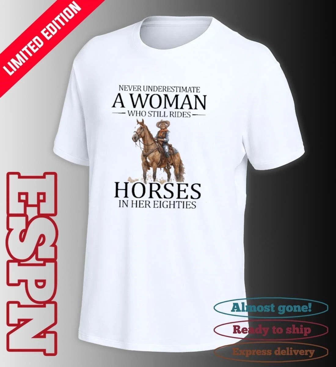 Never Underestimate A Woman Who Still Rides Horses In Her Eighties Shirt