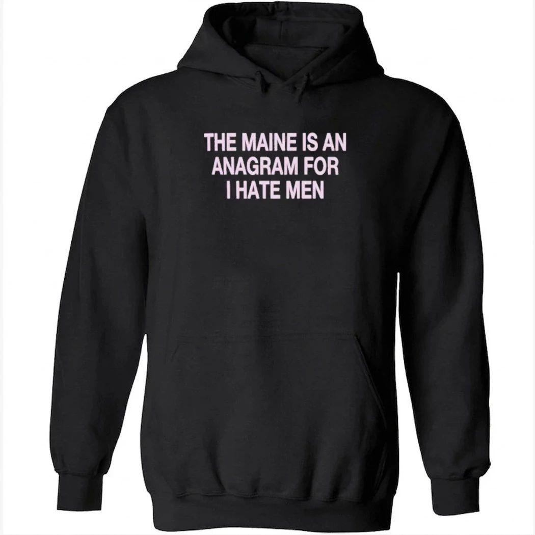 The Maine Is An Anagram For I Hate Men Shirt