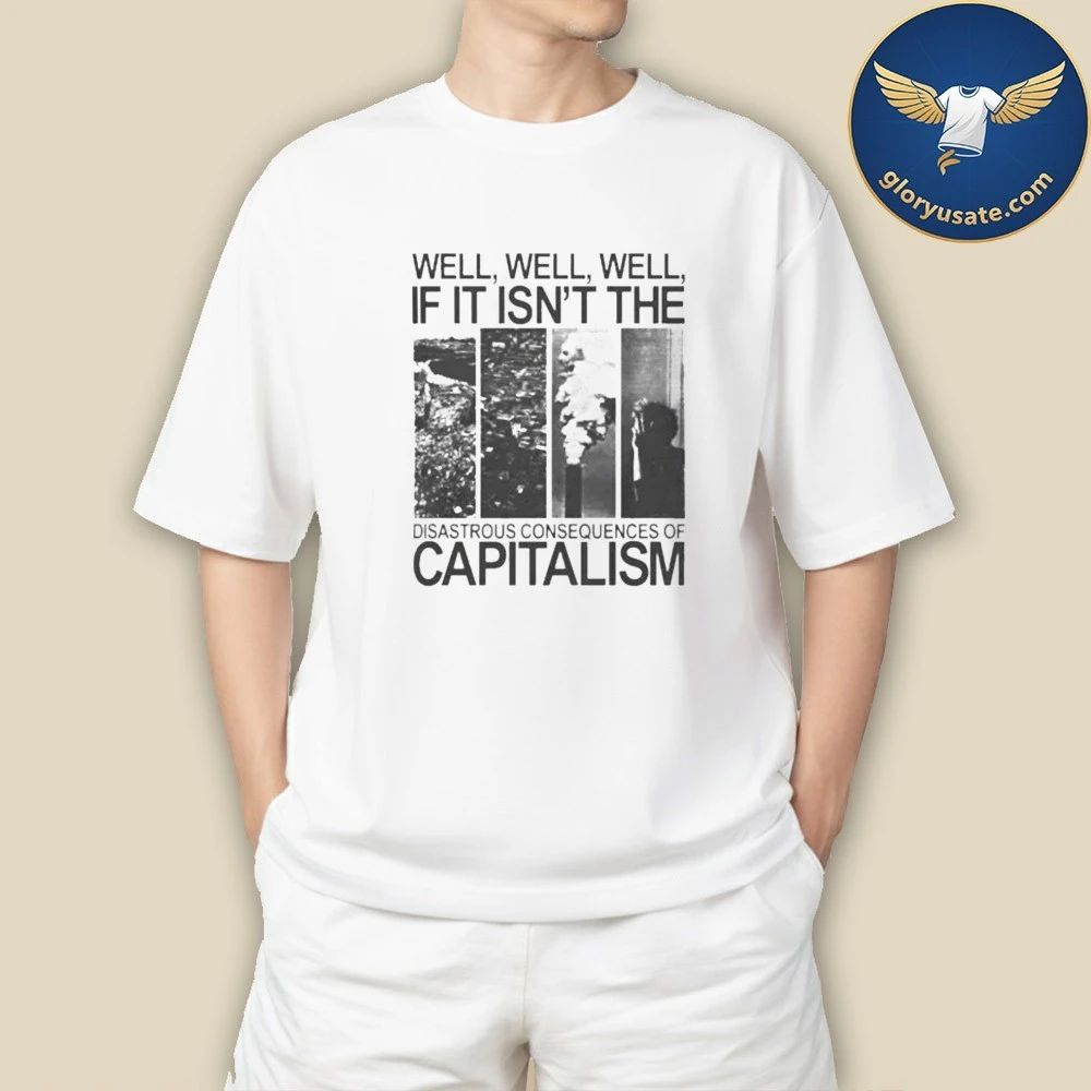 Disastrous Consequences of Capitalism Shirt