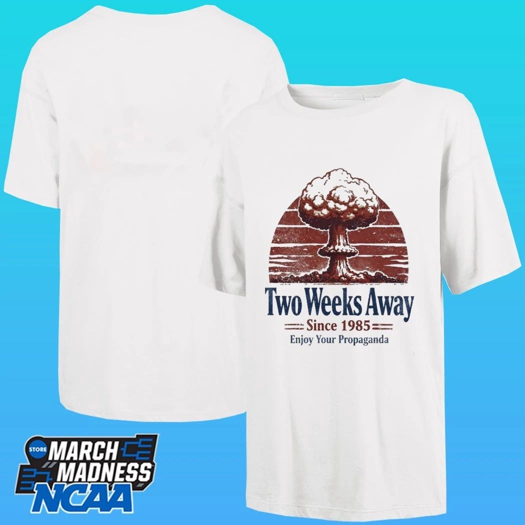 Two Weeks Away Since 1985 Enjoy Your Propaganda Shirt