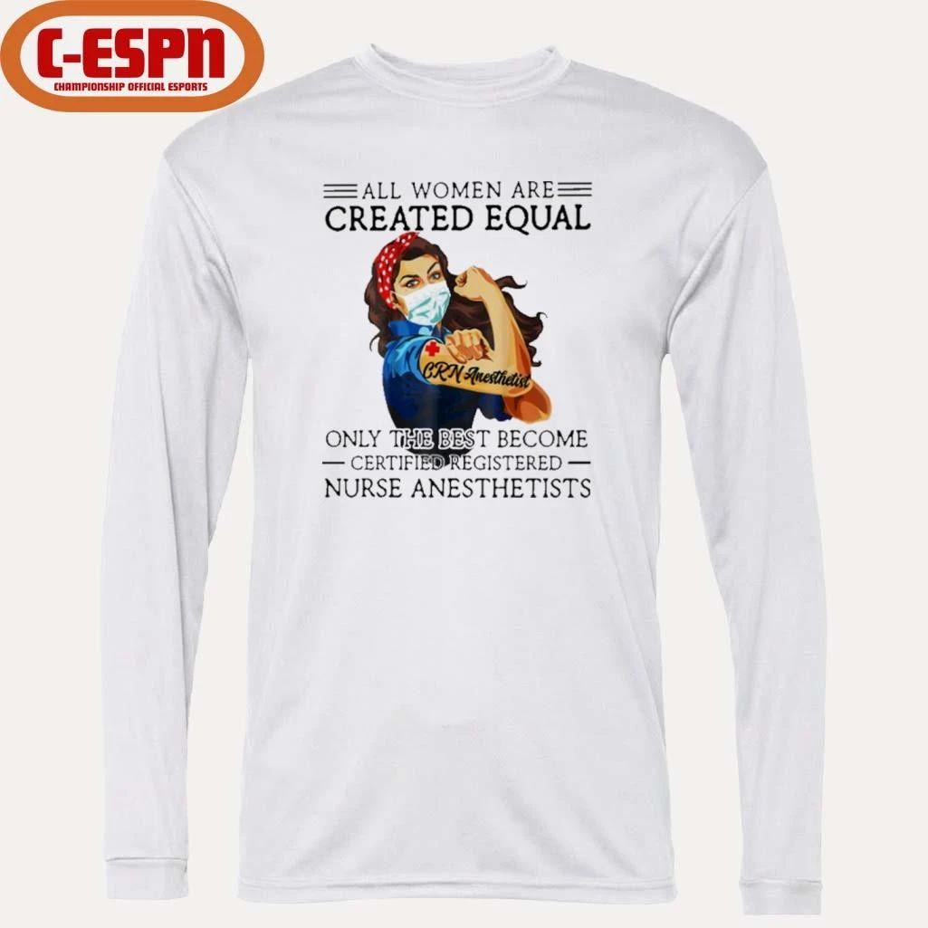 All Men Are Created Equal, Only The Best Become CR Nurse Anesthetist Shirt