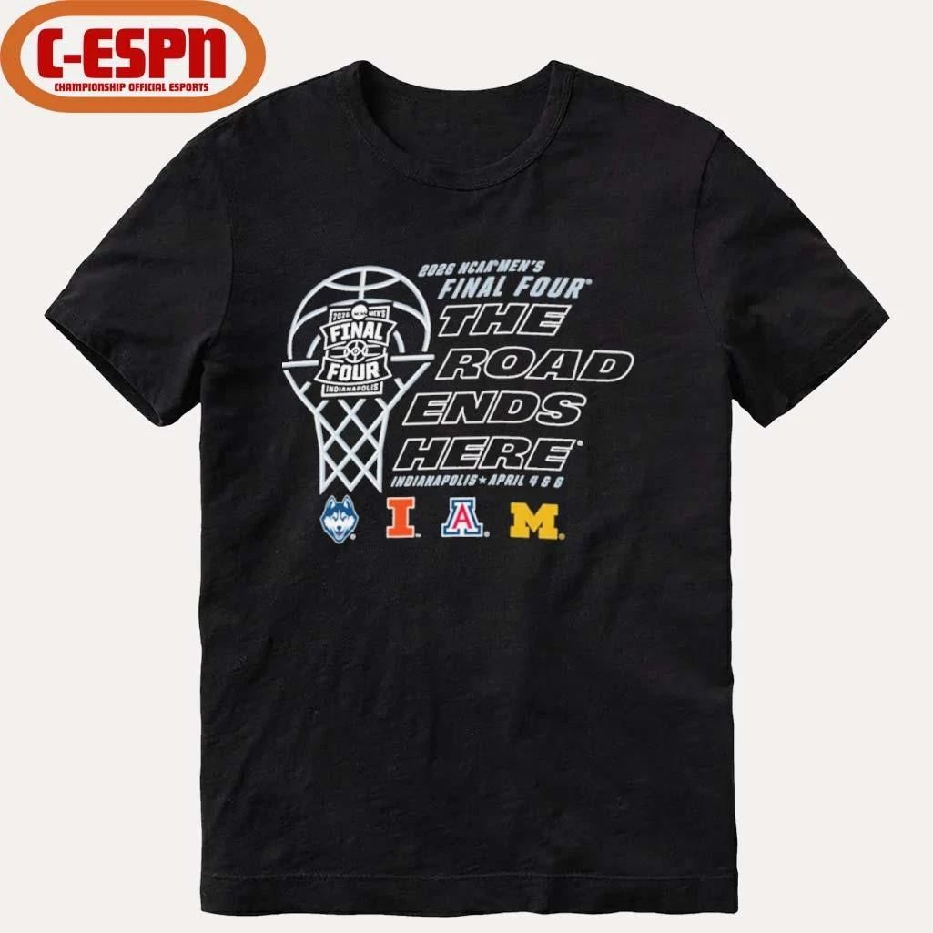 Final 4 2026 NCAA Men’s Basketball The Roads Ends Here T-Shirt