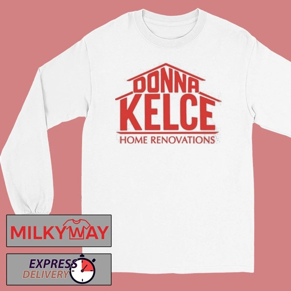 Donna Kelce Home Renovations Shirt