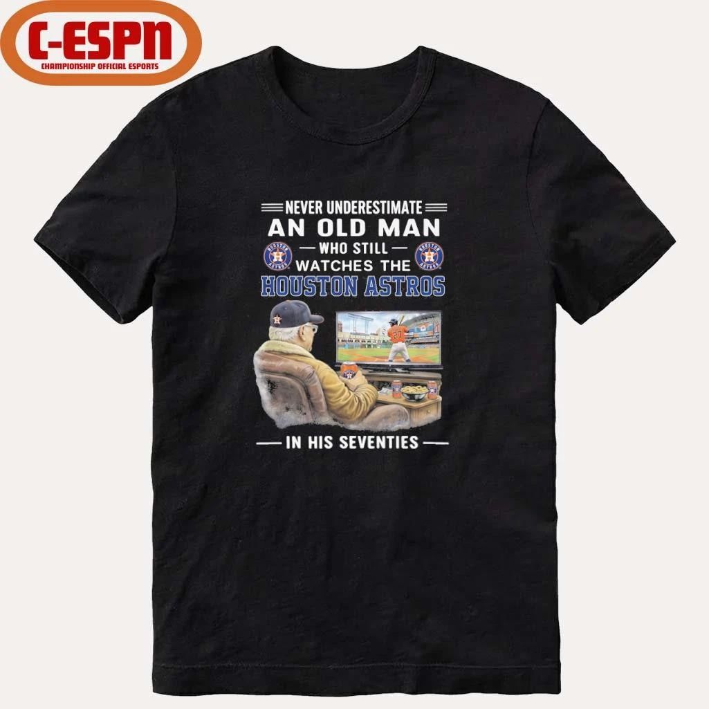 Never Underestimate An Old Man Who Still Watches The Houston Astros In His Seventies Shirt