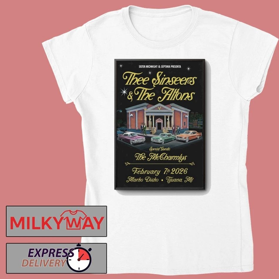 Thee Sinseers And The Altons 2 7 2026 Tijuana Mexico Poster shirt
