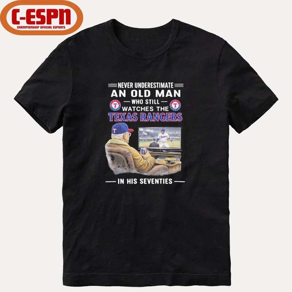 Never Underestimate An Old Man Who Still Watches The Texas Rangers In His Seventies Shirt