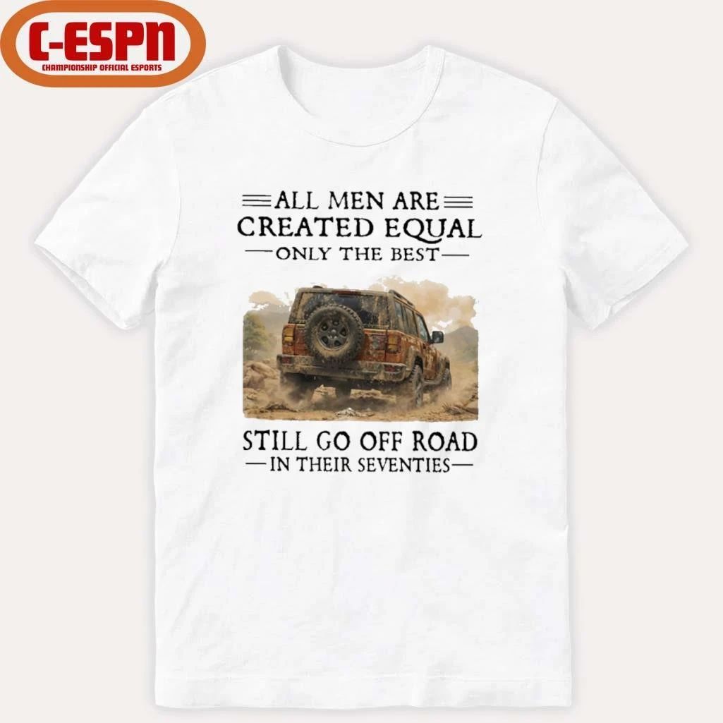 All Men Are Created Equal Only The Best Still Go Off Road In Their Seventies Shirt