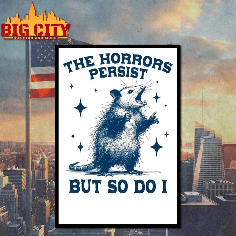 Opossum The Horrors Persist But So Do I Funny Rat Shirt