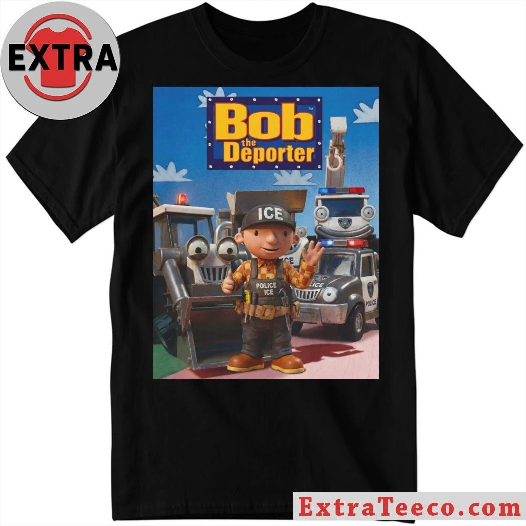 Bob The Deporter Ica Police Ice Shirt