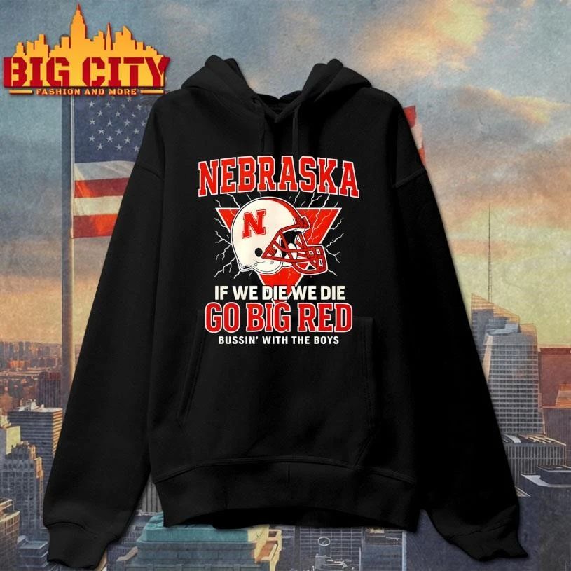 Nebraska If We Die We Die Go Big Red Helmet Shirt