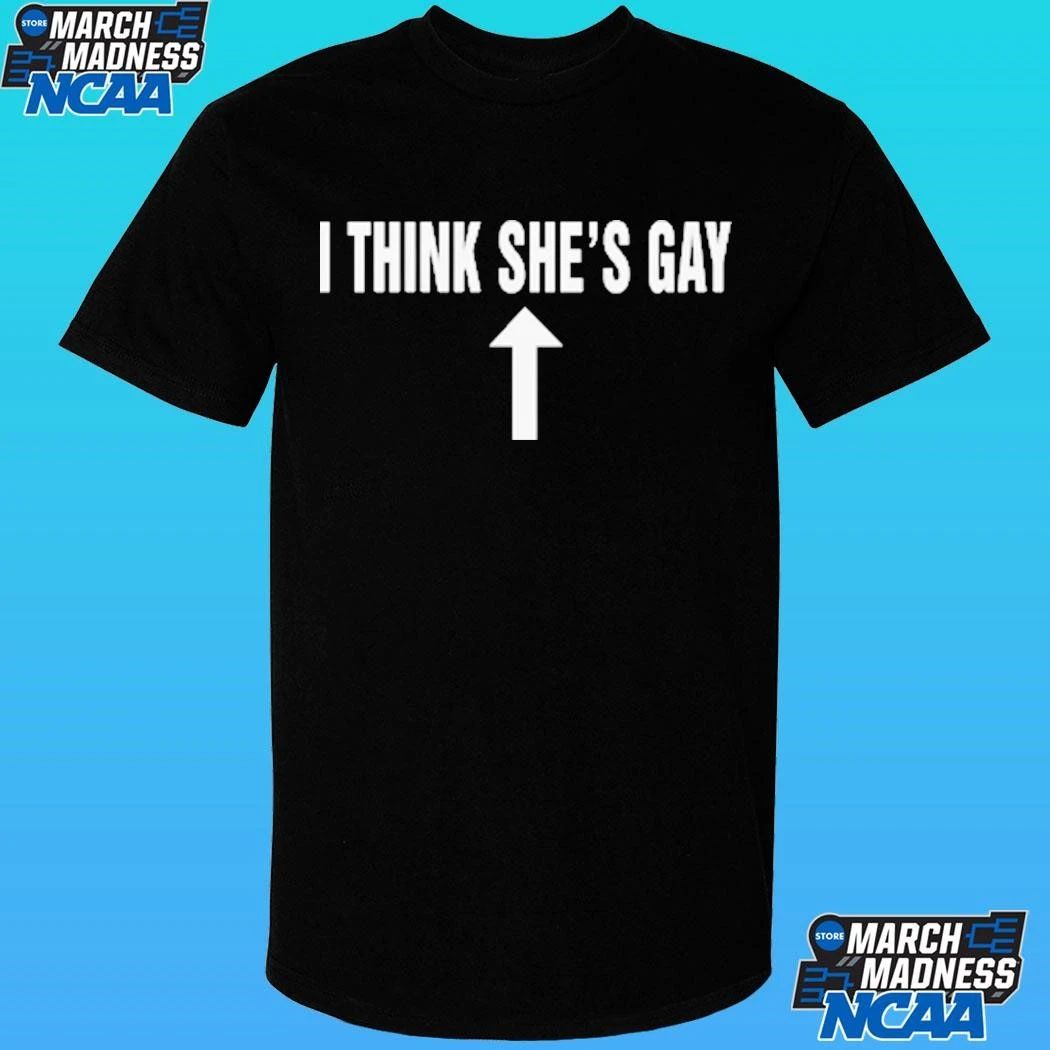 I Think She’s Gay Shirt