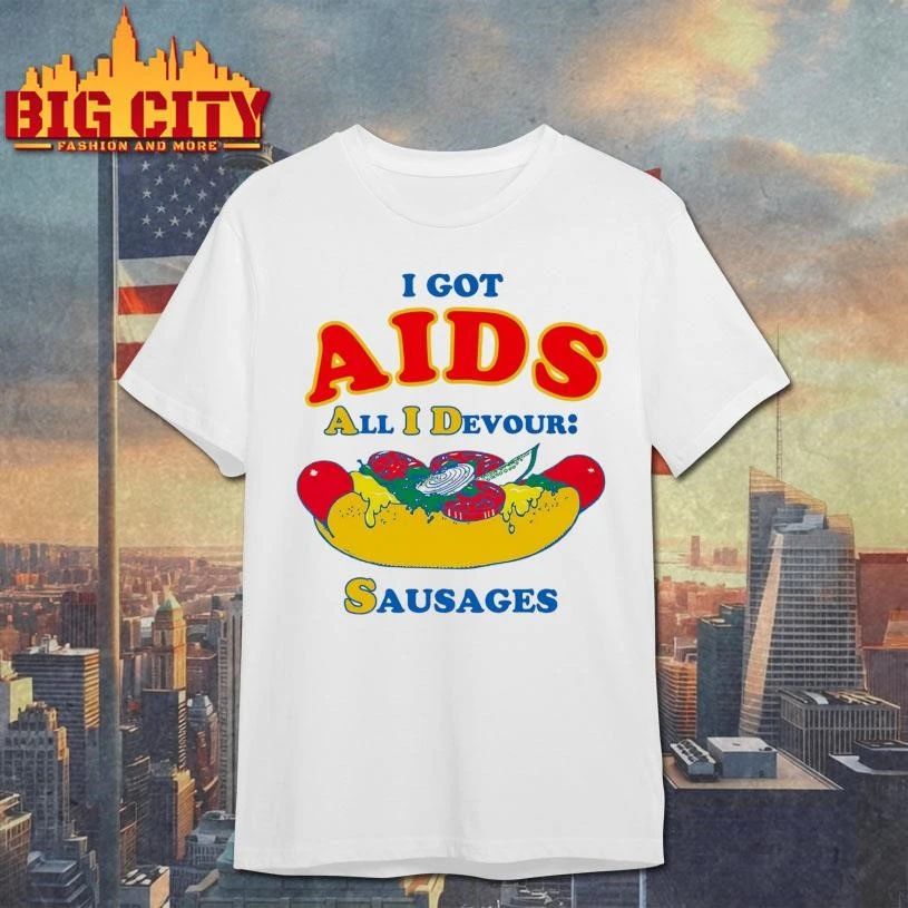 I Got AIDS (All I Devour Sausages) Hotdog Shirt
