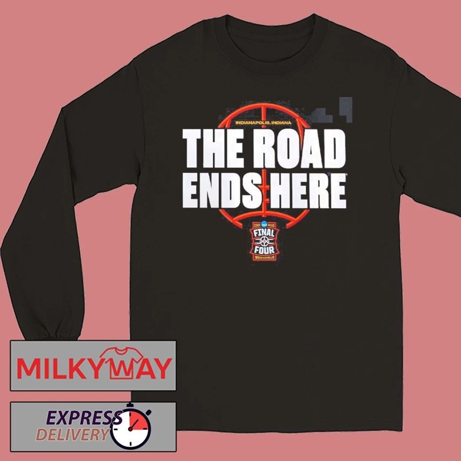NCAA Men’s Basketball Tournament March Madness 2026 Bracket The Road Ends Here Road To Final Four T-Shirt