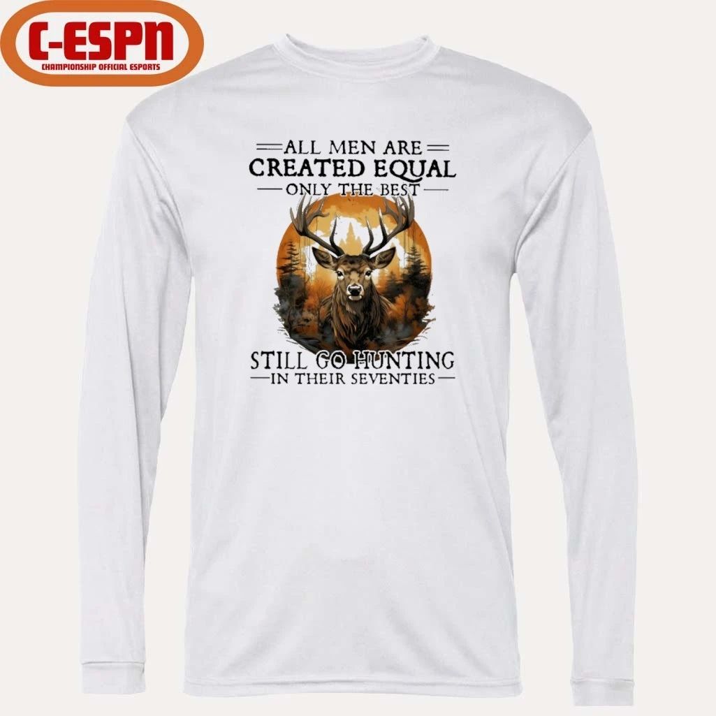Retro All Men Are Created Equal Only The Best Still Go Hunting In Their Seventies Shirt