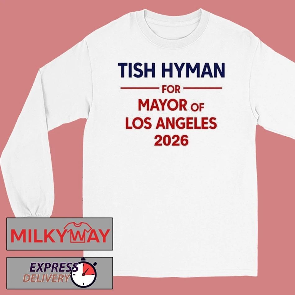 Tish Hyman For Mayor Of Los Angeles 2026 shirt