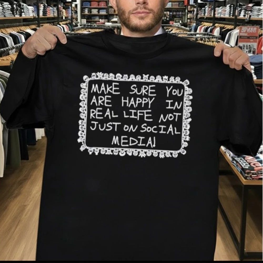 Make Sure You Are Happy In Real Life Shirt