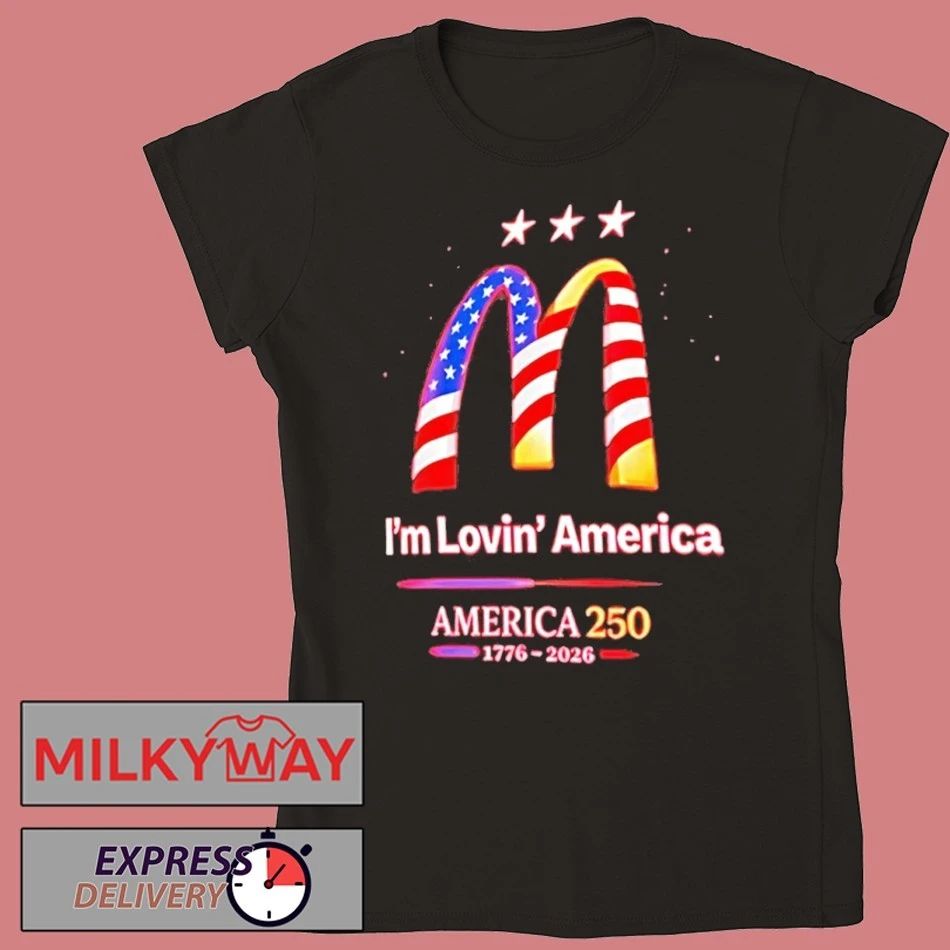 Im Lovin America 250 1776 2026 Mcdonalds Shirts
