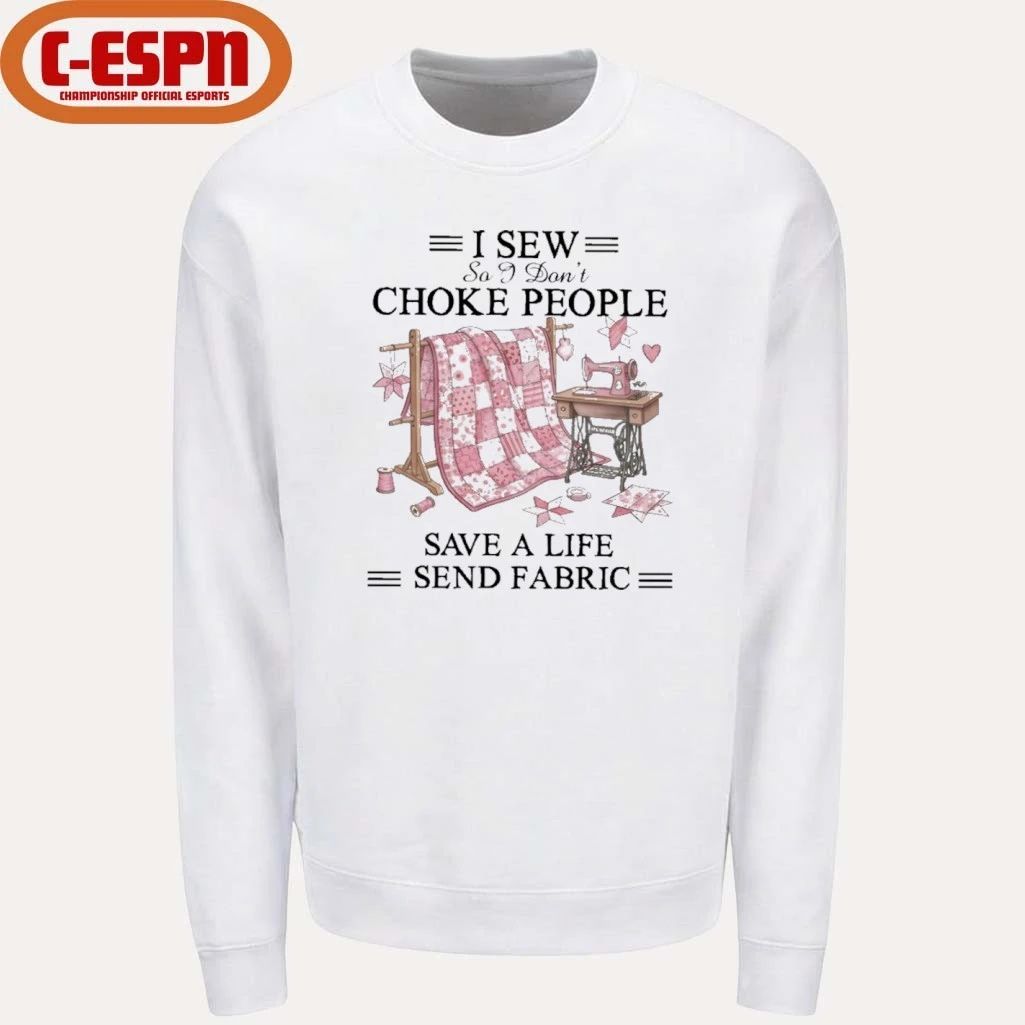 I Sew So I Don’t Choke People Save A Life Send Fabric T-Shirt