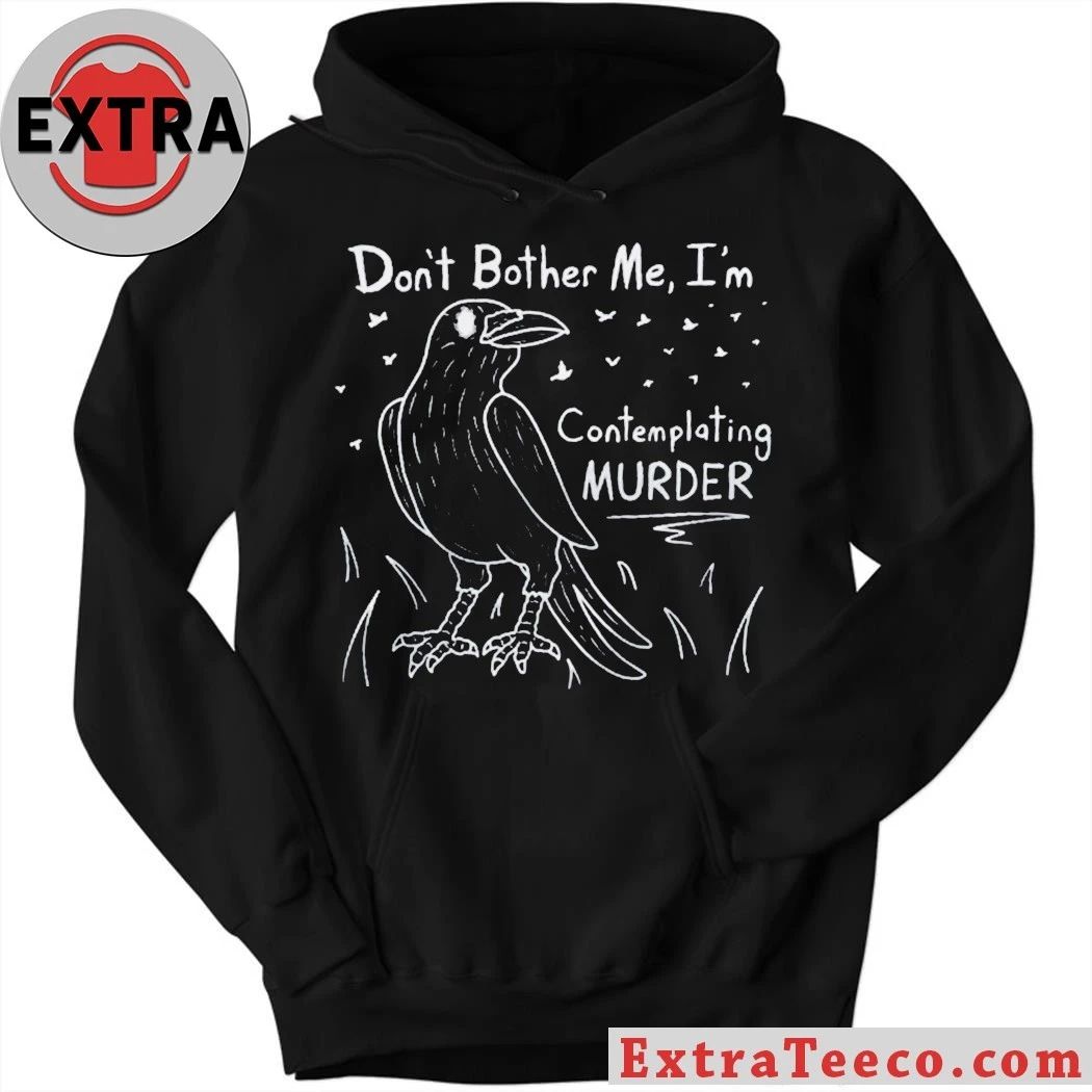Don’t Bother Me I’m Contemplating Murder T-Shirt