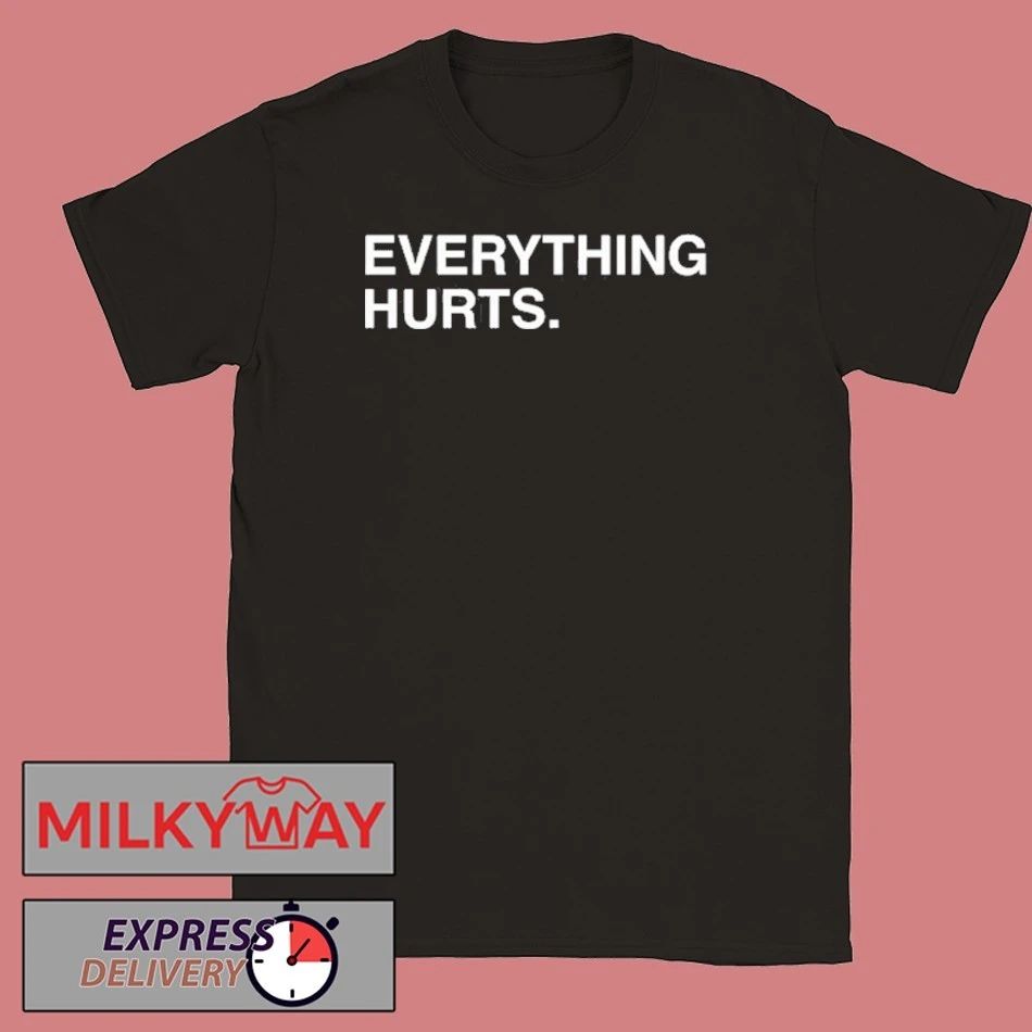 Everything Hurts Shirt