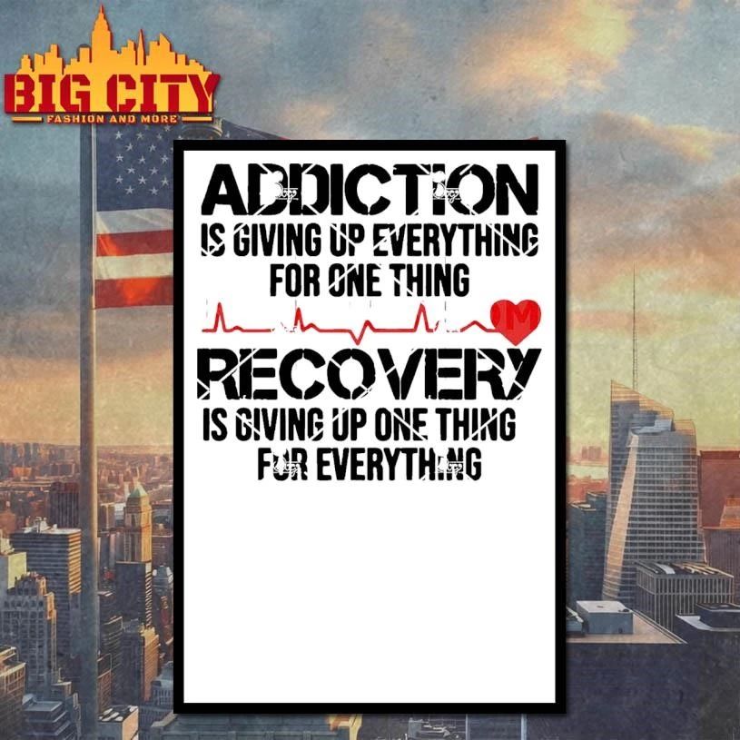 Addiction Is Giving Up Everything Recovery Is Giving Up One Thing For Everything Shirt