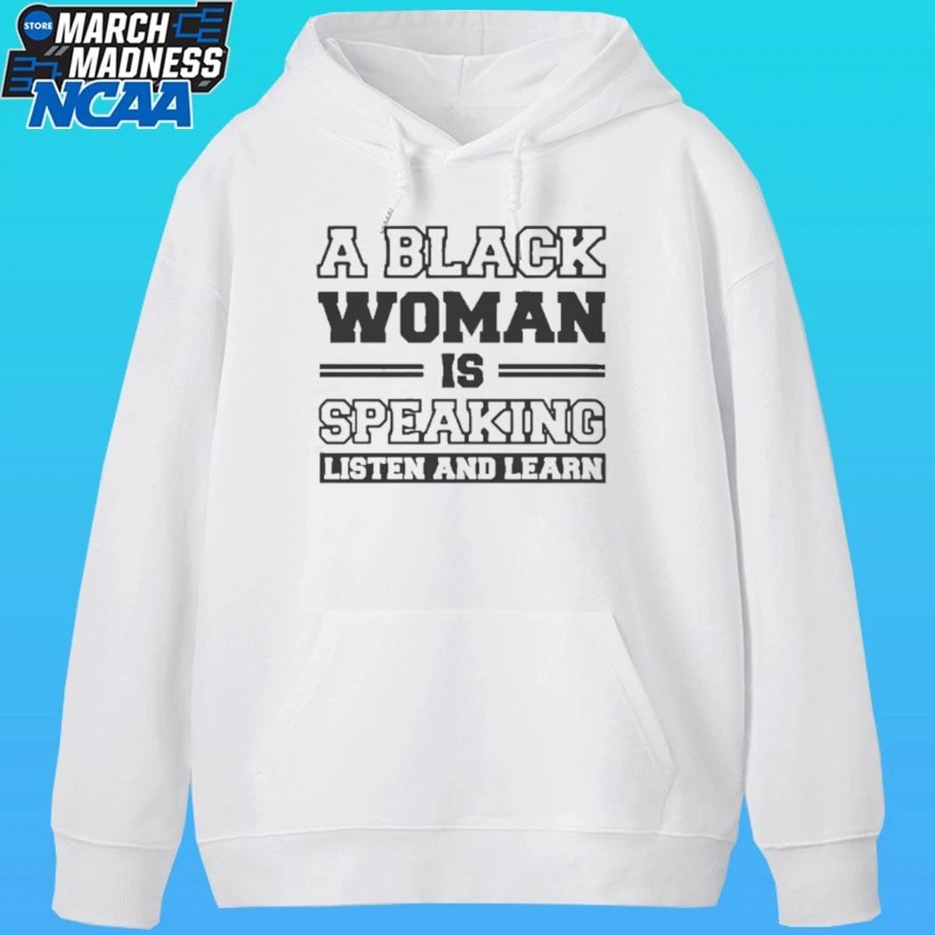 A Black Woman Is Speaking Listen And Learn Shirt