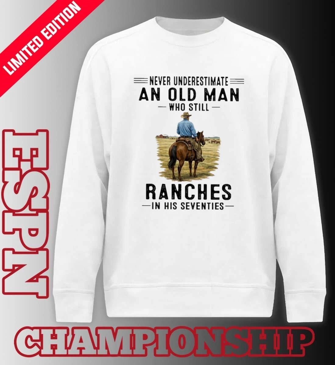 Never Underestimate An Old Man Who Still Ranches In His Seventies Shirt