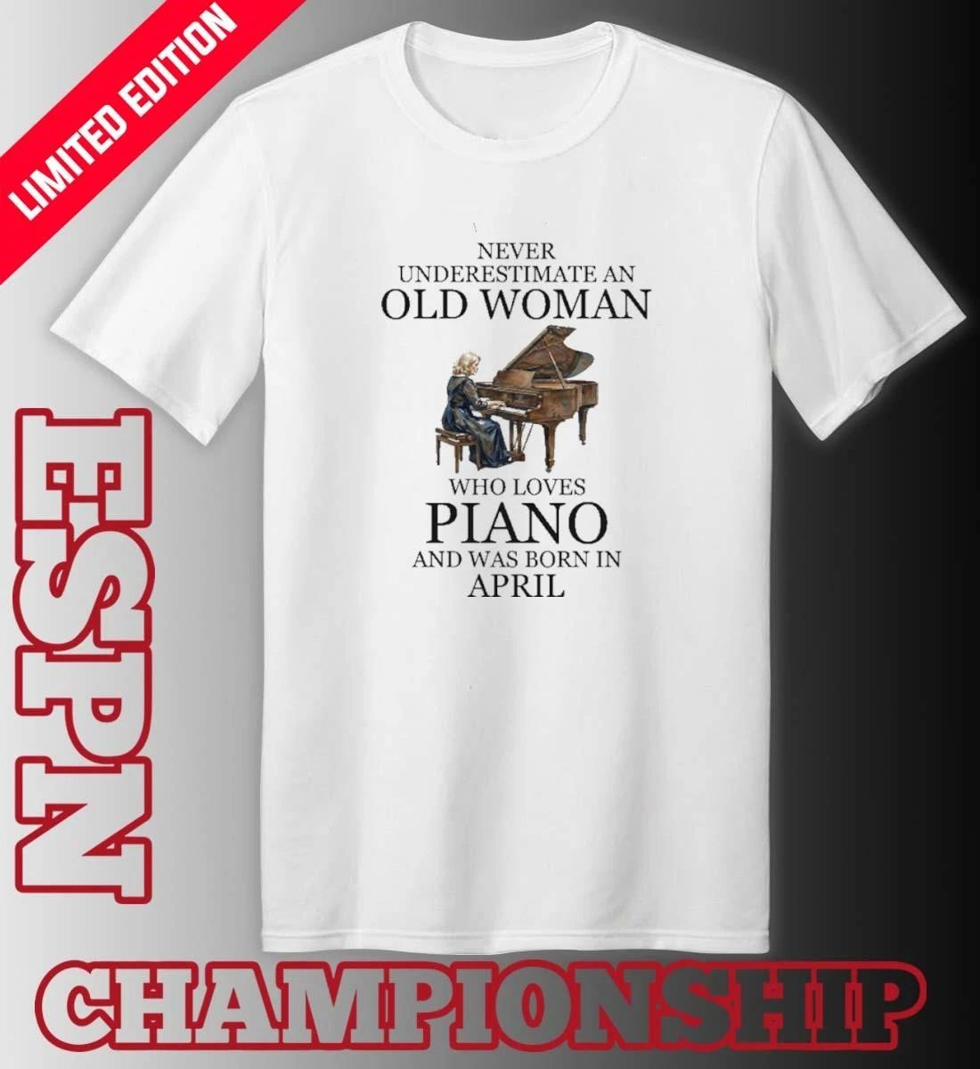 Never Underestimate An Old Woman Who Loves Piano And Was Born In April Shirt