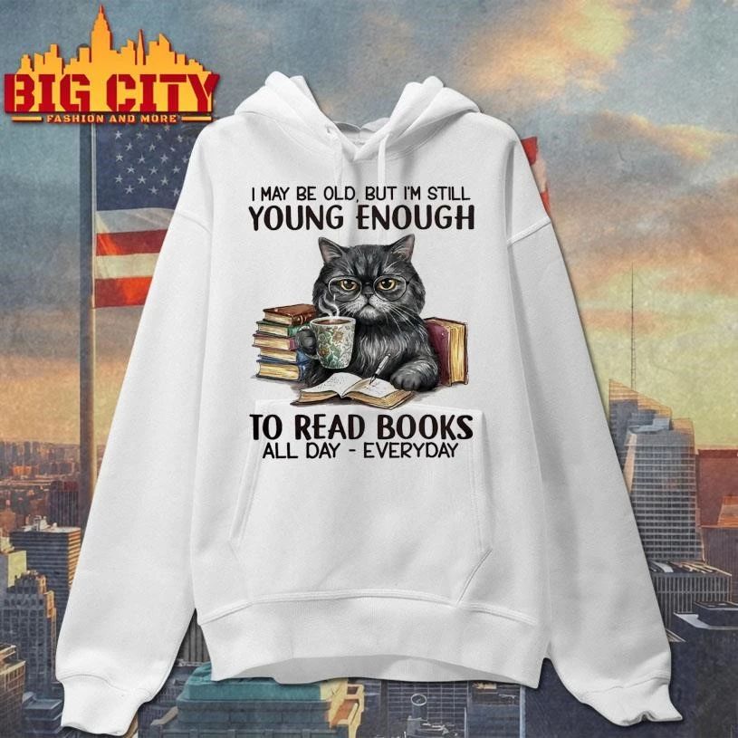I May Be Old But I’m Still Young Enough To Read Books Funny Shirt