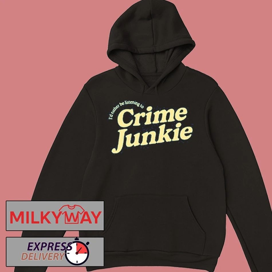 Crime Junkie Sweatshirt I’d Rather Be Listening To shirt