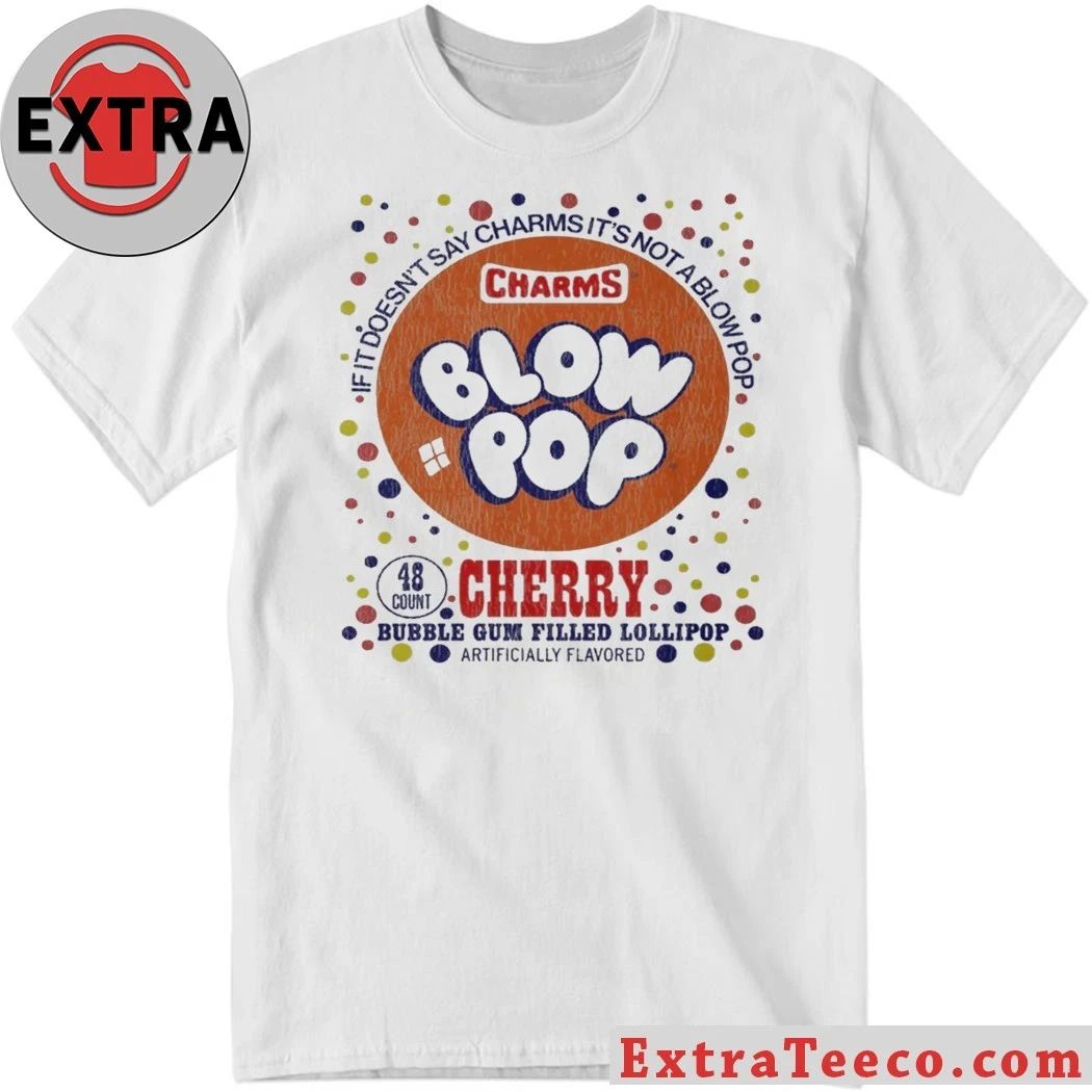 Cherry If It Doesn’t Say Charms It’s Not Blow Pop Cherry Bubble Gum Filled Lollipop T-Shirt