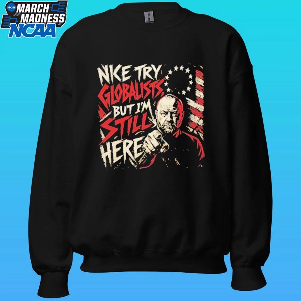 Try Globalists But I’m Still Here Flag Shirt