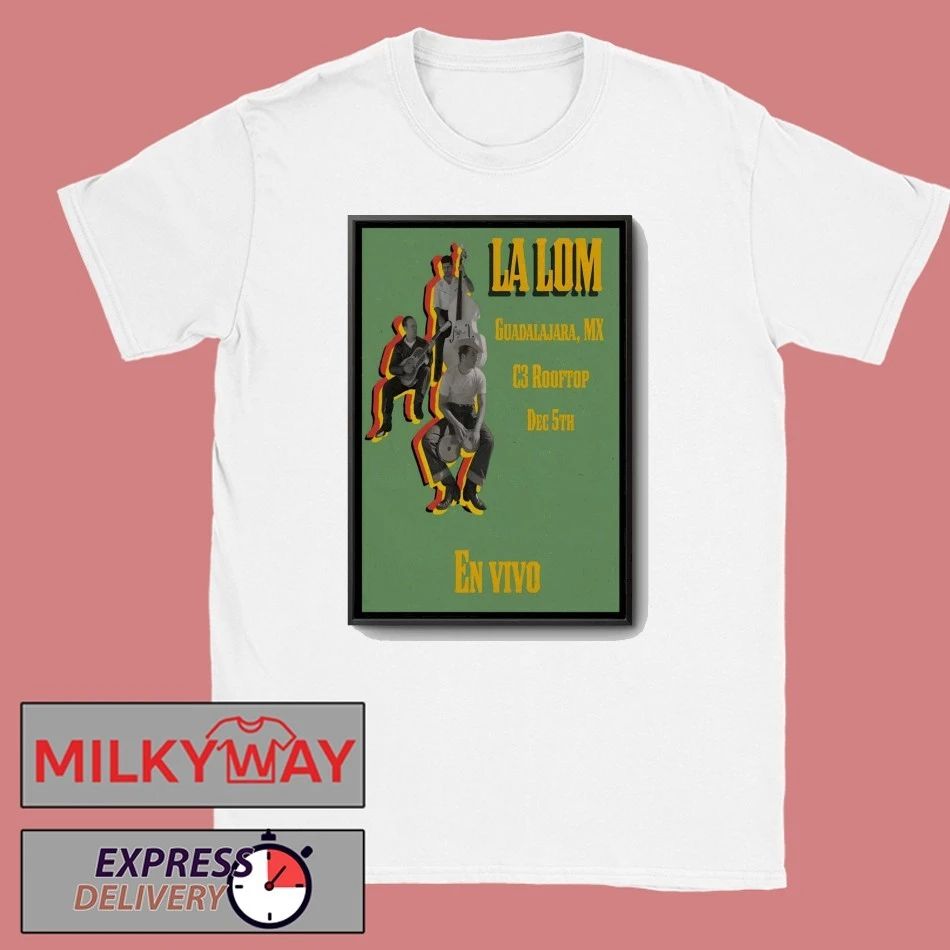 La Lom In Guadalajara Mexico On Dec 5 2025 Poster shirt