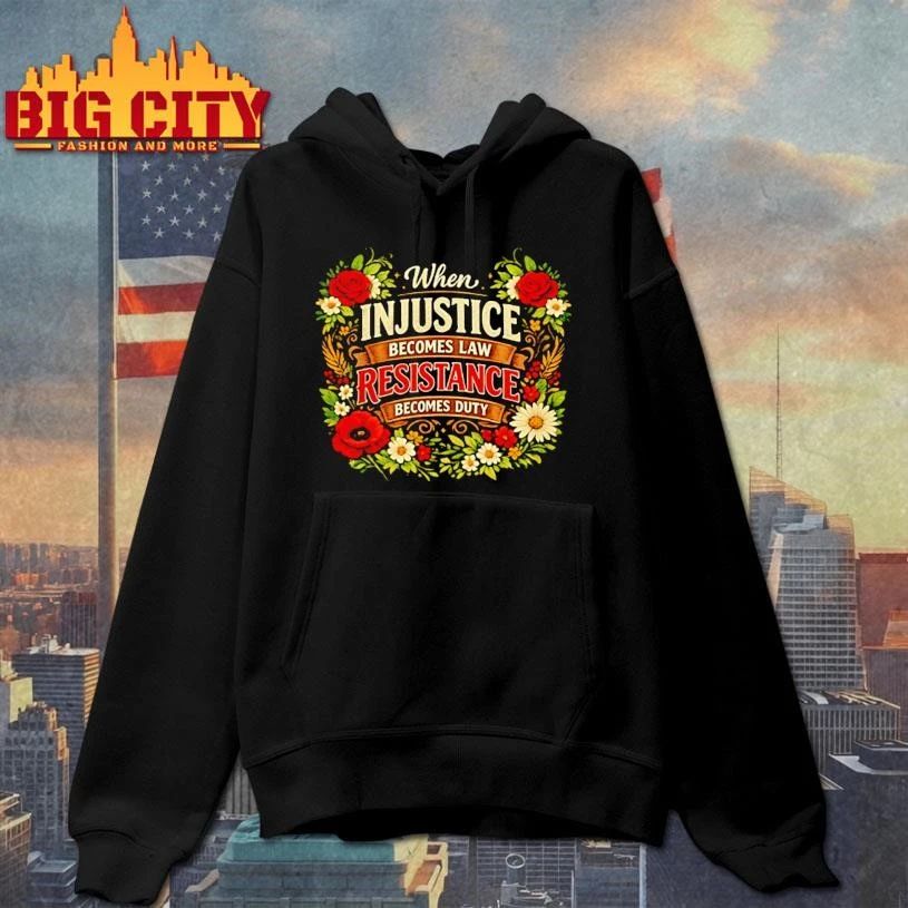 When injustice becoms law resistance becomes duty graphic shirt