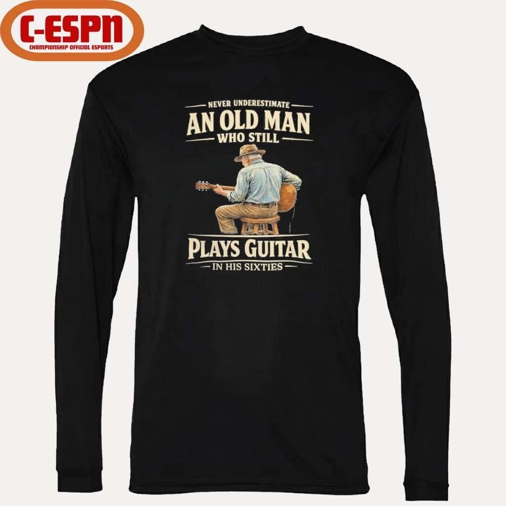 Never Underestimate An Old Man Who Still Plays Guitar In His Sixties shirt