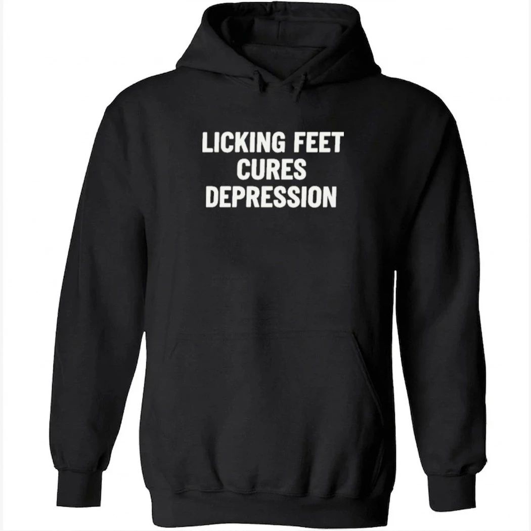 Licking Feet Cures Depression Shirt
